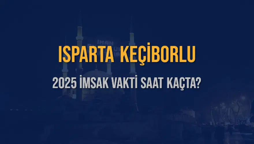 2025 ISPARTA KEÇİBORLU İMSAK VAKTİ SAAT KAÇTA? 3