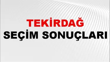 Tekirdağ Seçim Sonuçları 2024: Tekirdağ Belediye Seçim Sonuçlarını Kim Kazandı? Tekirdağ İlçe İlçe Yerel Seçim Sonuçları