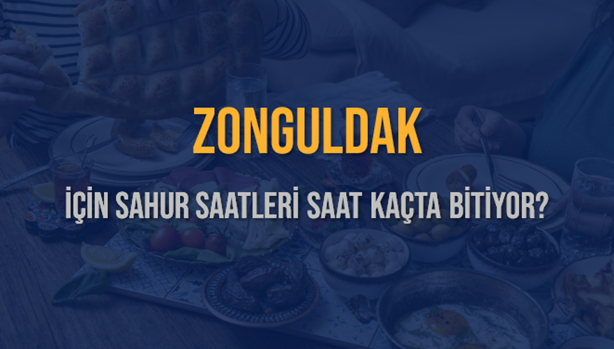 ZONGULDAK İÇİN SAHUR SAATLERİ SAAT KAÇTA BİTİYOR? 2