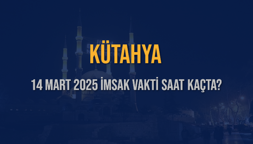 14 Mart 2025 KÜTAHYA İMSAK VAKTİ SAAT KAÇTA? 3