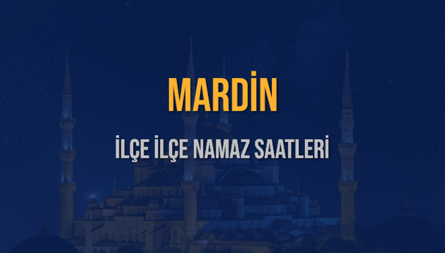 İLÇE İLÇE MARDİN NAMAZ SAATLERİ 6 İLÇE İLÇE MARDİN NAMAZ SAATLERİ 6