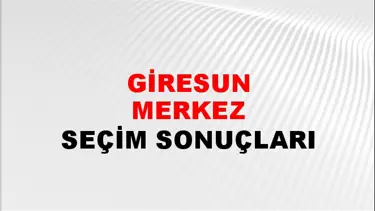 Giresun MERKEZ Seçim Sonuçları - 28 Mayıs 2023 Türkiye Cumhurbaşkanlığı Giresun MERKEZ Seçim Sonucu ve Oy Sonuçları