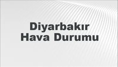 Diyarbakır Hava Durumu | Diyarbakır İçin Bugün, Yarın ve 5 Günlük Hava Durumu Nasıl Olacak? 2 Mart 2025