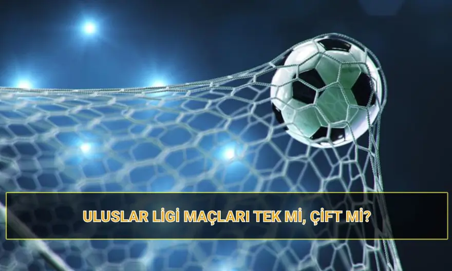 Uluslar Ligi maçları tek mi, çift mi? UEFA Uluslar Ligi maç takvimi 