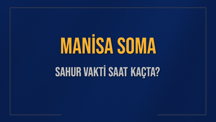 MANİSA SOMA SAHUR VAKTİ SAAT KAÇTA? 
