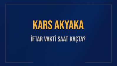 KARS AKYAKA İFTAR VAKTİ SAAT KAÇTA OKUNUYOR? AKYAKA İçin İftar Saatleri Ne Kadar Kaldı? AKYAKA İftar Vakitleri Kaç Dakika Var? Diyanet 1 Mart 2025 AKYAKA  Akşam Ezanı Bugün Ne Zaman Okunacak?