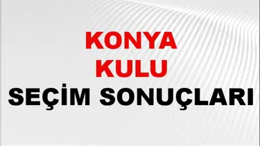 Konya KULU Seçim Sonuçları 2024 Canlı: 31 Mart 2024 Türkiye KULU Yerel Seçim Sonucu ve YSK Oy Sonuçları Son Dakika