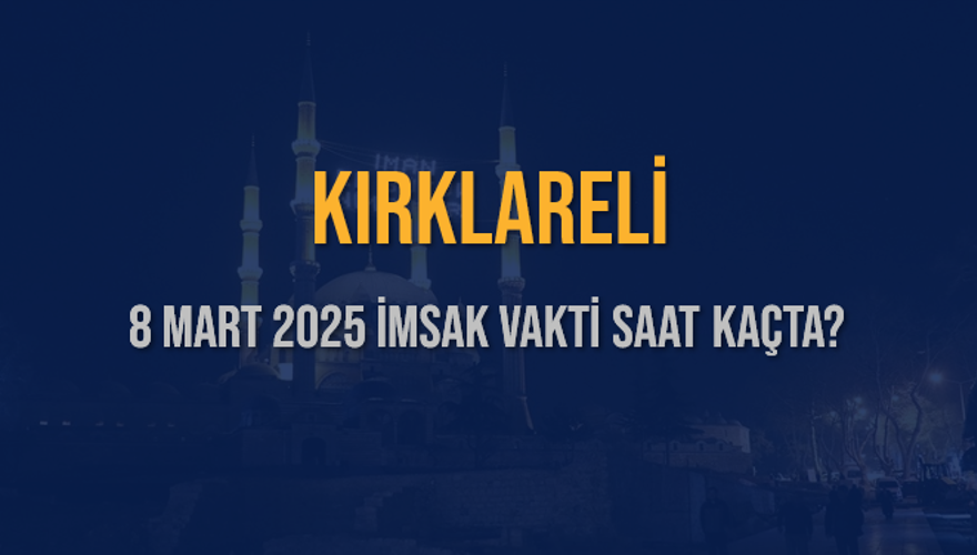 8 Mart 2025 KIRKLARELİ İMSAK VAKTİ SAAT KAÇTA? 3