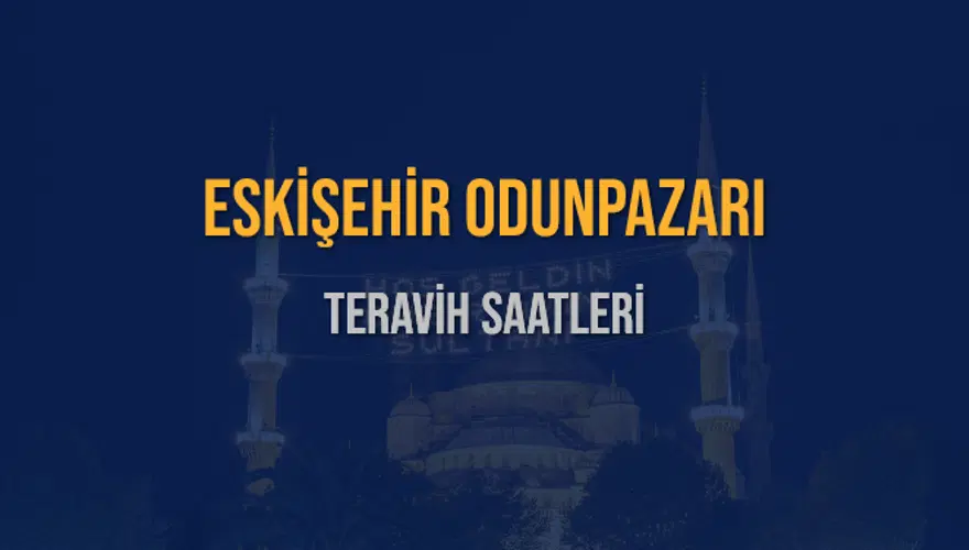 ESKİŞEHİR ODUNPAZARI TERAVİH SAATLERİ 5