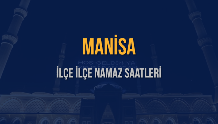 İLÇE İLÇE MANİSA NAMAZ SAATLERİ 5 İLÇE İLÇE MANİSA NAMAZ SAATLERİ 5