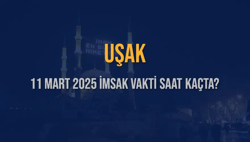 11 Mart 2025 UŞAK İMSAK VAKTİ SAAT KAÇTA? 3