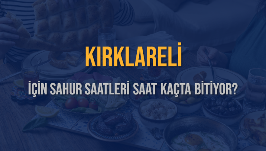 KIRKLARELİ İÇİN SAHUR SAATLERİ SAAT KAÇTA BİTİYOR? 2