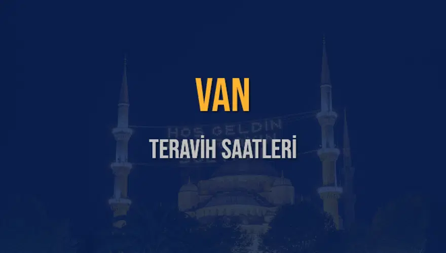 VAN TERAVİH SAATLERİ 5 VAN TERAVİH SAATLERİ 5