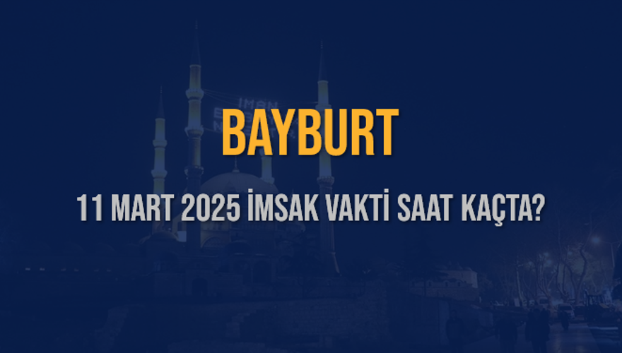 11 Mart 2025 BAYBURT İMSAK VAKTİ SAAT KAÇTA? 3