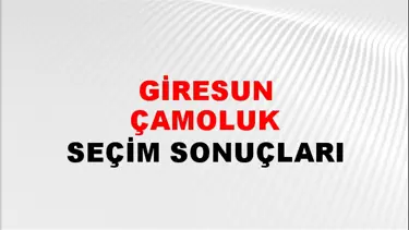 Giresun ÇAMOLUK Seçim Sonuçları - 28 Mayıs 2023 Türkiye Cumhurbaşkanlığı Giresun ÇAMOLUK Seçim Sonucu ve Oy Sonuçları
