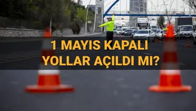 1 Mayıs İstanbul’da kapalı yollar açıldı mı, ne zaman açılacak? Fatih, Beyoğlu, Kadıköy, Şişli, Kartal ve Beşiktaş'a yollar açık mı ?
