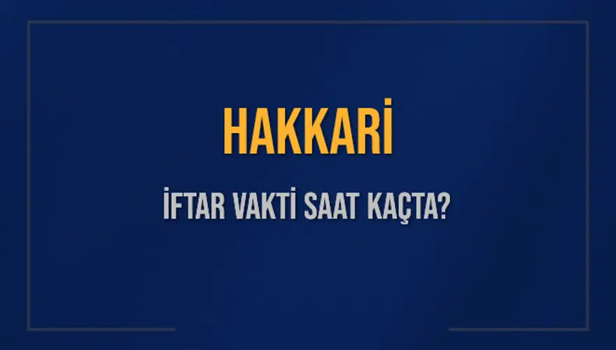 HAKKARİ İFTAR VAKTİ SAAT KAÇTA? 