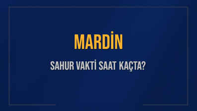 MARDİN SAHUR VAKTİ SAAT KAÇTA? MARDİN Sahur Vakitleri Ne Kadar Kaldı? MARDİN İçin Sahur Saatleri Saat Kaçta Bitiyor? Diyanet 5 Mart 2025 MARDİN İmsak Vakti Saat Kaçta Okunuyor?