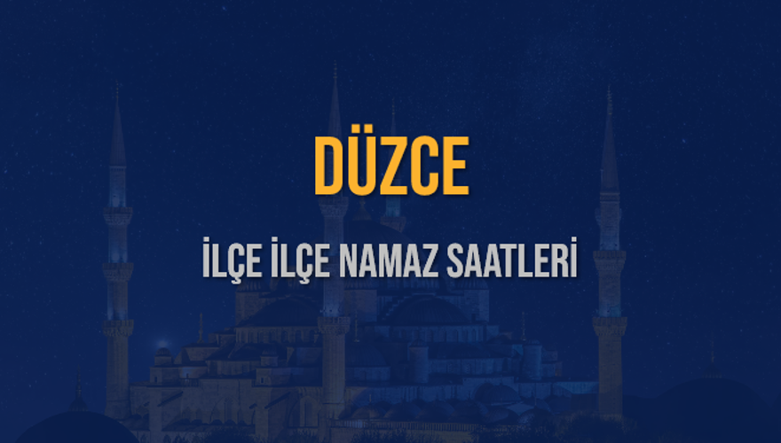 İLÇE İLÇE DÜZCE NAMAZ SAATLERİ 6