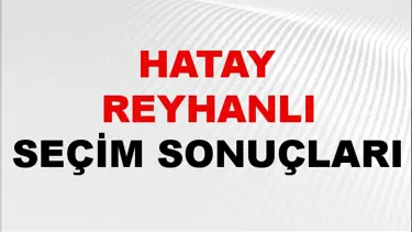Hatay REYHANLI Seçim Sonuçları 2024 Canlı: 31 Mart 2024 Türkiye REYHANLI Yerel Seçim Sonucu ve YSK Oy Sonuçları Son Dakika