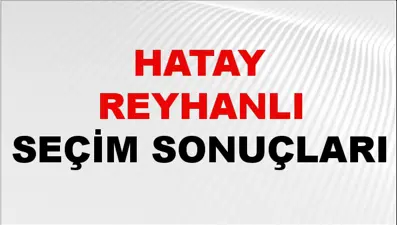 Hatay REYHANLI Seçim Sonuçları 2024 Canlı: 31 Mart 2024 Türkiye REYHANLI Yerel Seçim Sonucu ve YSK Oy Sonuçları Son Dakika