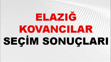 Elazığ KOVANCILAR Seçim Sonuçları 2024 Canlı: 31 Mart 2024 Türkiye KOVANCILAR Yerel Seçim Sonucu ve YSK Oy Sonuçları Son Dakika