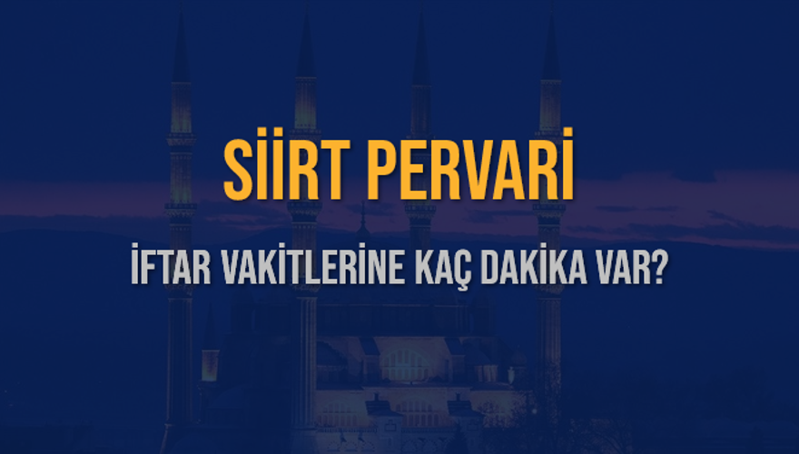 SİİRT PERVARİ İFTAR VAKİTLERİNE KAÇ DAKİKA VAR? 2