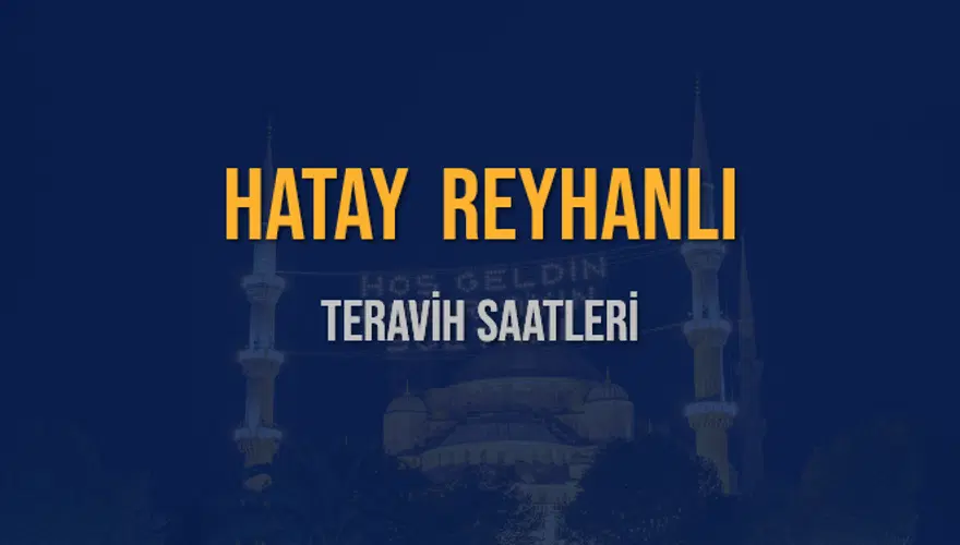 HATAY REYHANLI TERAVİH SAATLERİ 5