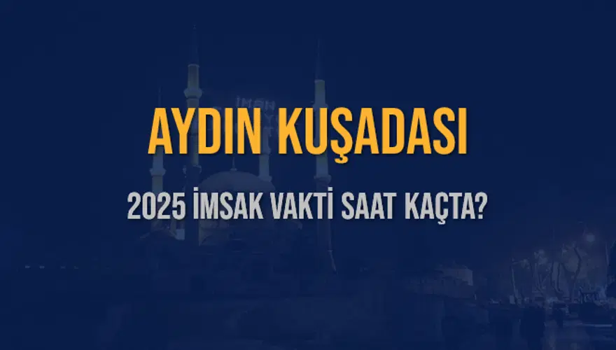 2025 AYDIN KUŞADASI İMSAK VAKTİ SAAT KAÇTA? 3 2025 AYDIN KUŞADASI İMSAK VAKTİ SAAT KAÇTA? 3