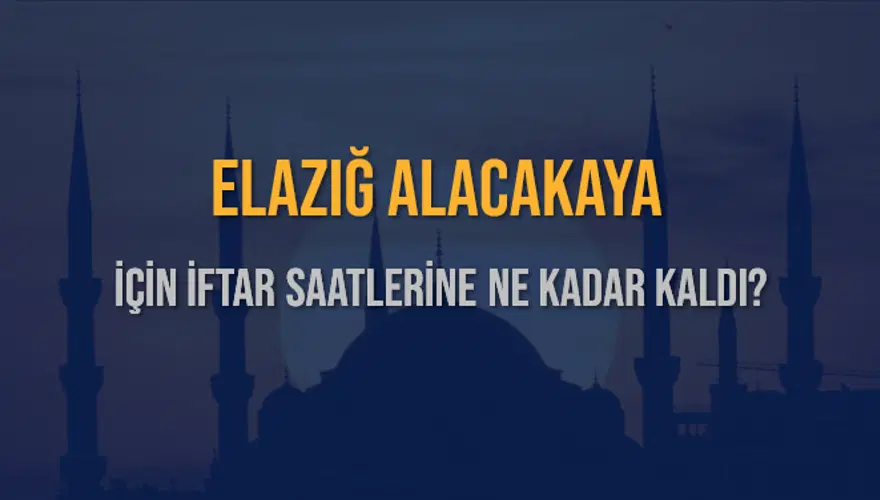 ELAZIĞ ALACAKAYA İÇİN İFTAR SAATLERİNE NE KADAR KALDI? 1