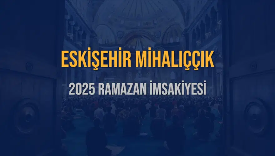 2025 ESKİŞEHİR MİHALIÇÇIK RAMAZAN İMSAKİYESİ 3 2025 ESKİŞEHİR MİHALIÇÇIK RAMAZAN İMSAKİYESİ 3