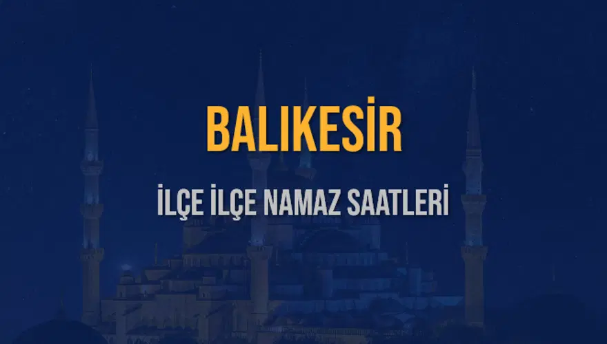 İLÇE İLÇE BALIKESİR NAMAZ SAATLERİ 6