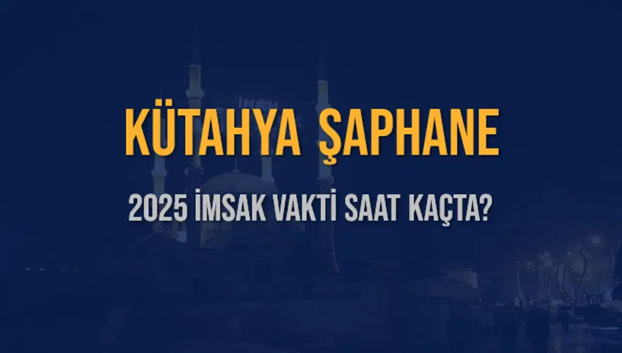 2025 KÜTAHYA ŞAPHANE İMSAK VAKTİ SAAT KAÇTA? 3 2025 KÜTAHYA ŞAPHANE İMSAK VAKTİ SAAT KAÇTA? 3