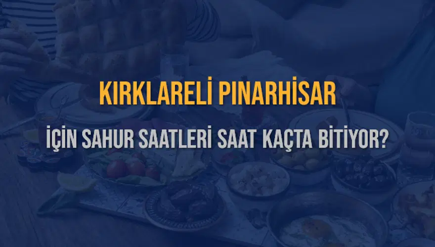 KIRKLARELİ PINARHİSAR İÇİN SAHUR SAATLERİ SAAT KAÇTA BİTİYOR? 2 KIRKLARELİ PINARHİSAR İÇİN SAHUR SAATLERİ SAAT KAÇTA BİTİYOR? 2
