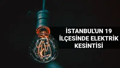 İstanbul'un 19 ilçesinde elektrik kesintisi: Elektrikler ne zaman gelecek? 27 Haziran BEDAŞ kesinti listesi