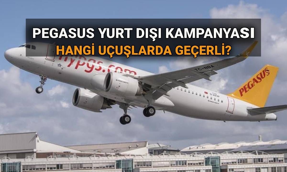 Pegasus yurt dışı ucuz bilet kampanyası 2025: Pegasus yurt dışı bilet kampanyası hangi uçuşlarda geçerli, şartları neler?