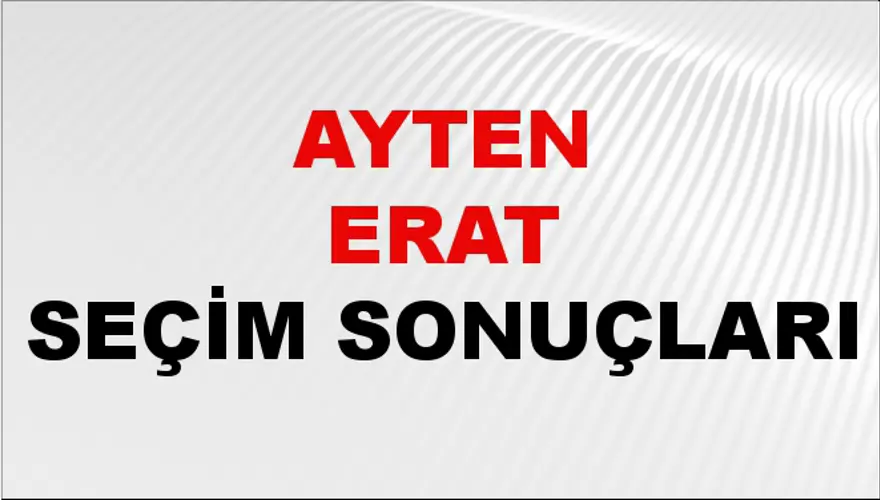 Ayten Erat Seçim Sonuçları - 31 Mart 2024 Yerel Seçim Sonuçları Ayten Erat Seçim Sonuçları - 31 Mart 2024 Yerel Seçim Sonuçları
