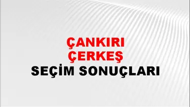 Çankırı ÇERKEŞ Seçim Sonuçları - 28 Mayıs 2023 Türkiye Cumhurbaşkanlığı Çankırı ÇERKEŞ Seçim Sonucu ve Oy Sonuçları