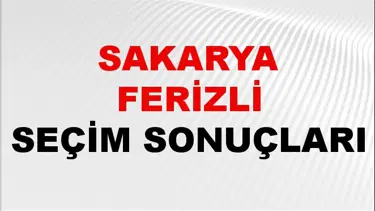 Sakarya FERİZLİ Seçim Sonuçları 2024 Canlı: 31 Mart 2024 Türkiye FERİZLİ Yerel Seçim Sonucu ve YSK Oy Sonuçları Son Dakika
