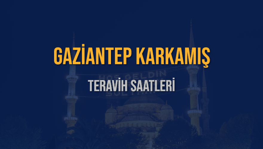 GAZİANTEP KARKAMIŞ TERAVİH SAATLERİ 5 GAZİANTEP KARKAMIŞ TERAVİH SAATLERİ 5