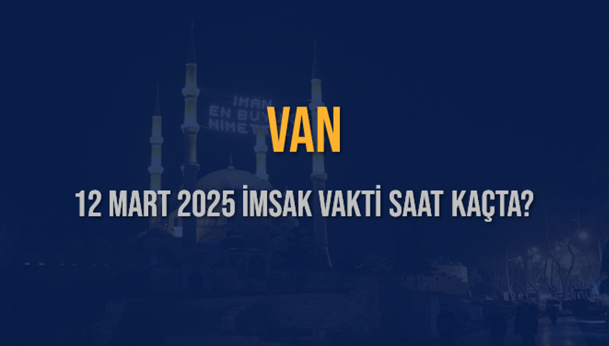 12 Mart 2025 VAN İMSAK VAKTİ SAAT KAÇTA? 3