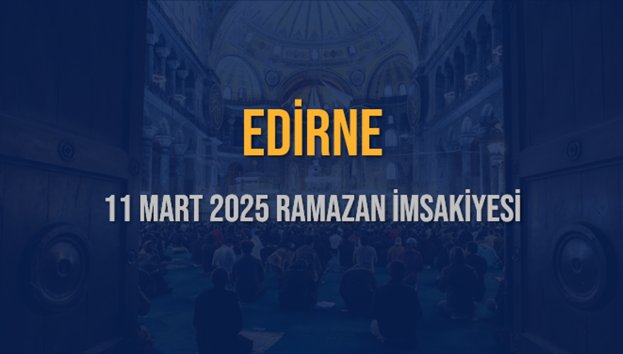 11 Mart 2025 EDİRNE RAMAZAN İMSAKİYESİ 3
