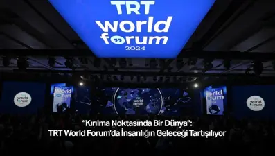 “Kırılma Noktasında Bir Dünya”: TRT World Forum’da insanlığın geleceği tartışılıyor