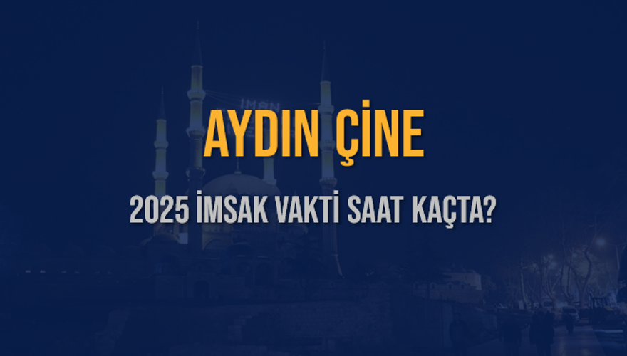 2025 AYDIN ÇİNE İMSAK VAKTİ SAAT KAÇTA? 3