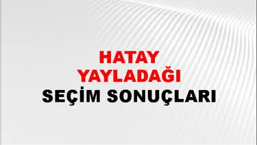 Hatay YAYLADAĞI Seçim Sonuçları - 28 Mayıs 2023 Türkiye Cumhurbaşkanlığı Hatay YAYLADAĞI Seçim Sonucu ve Oy Sonuçları