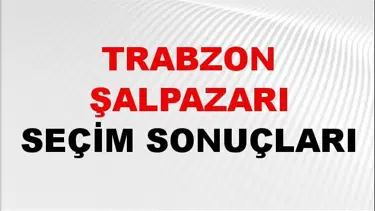 Trabzon ŞALPAZARI Seçim Sonuçları 2024 Canlı: 31 Mart 2024 Türkiye ŞALPAZARI Yerel Seçim Sonucu ve YSK Oy Sonuçları Son Dakika