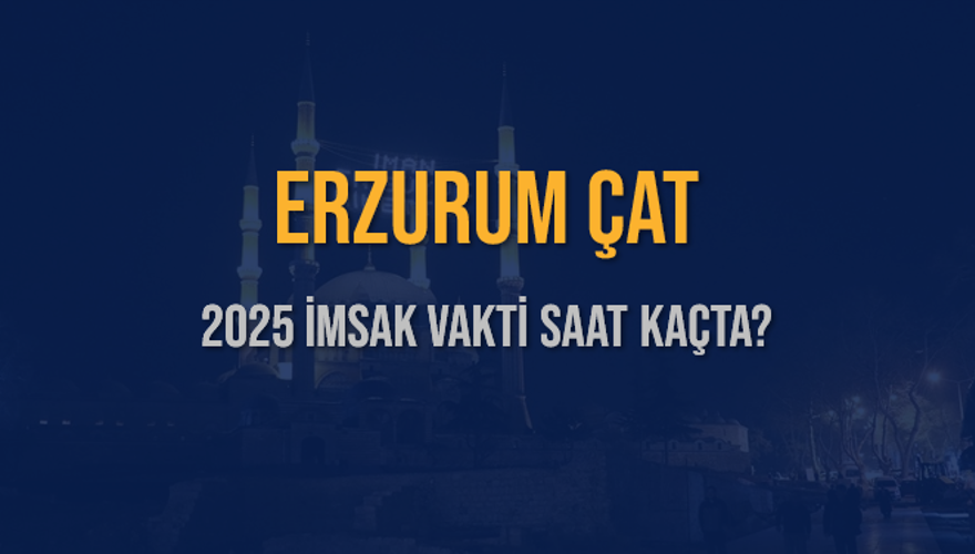 2025 ERZURUM ÇAT İMSAK VAKTİ SAAT KAÇTA? 3