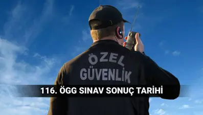 ÖGG sonuç tarihi: 116. Özel Güvenlik sınav sonuçları ne zaman açıklanır? 117. dönem ÖGG takvimi