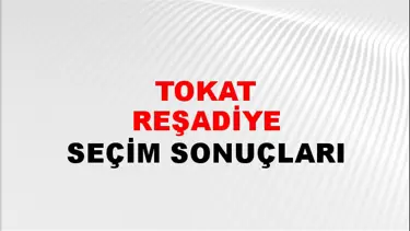 Tokat REŞADİYE Seçim Sonuçları - 28 Mayıs 2023 Türkiye Cumhurbaşkanlığı Tokat REŞADİYE Seçim Sonucu ve Oy Sonuçları