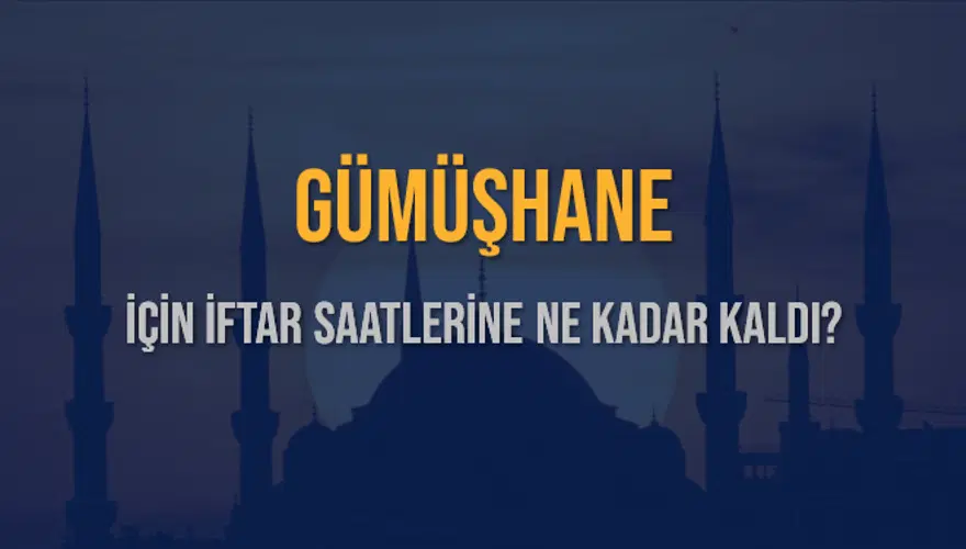 GÜMÜŞHANE İÇİN İFTAR SAATLERİNE NE KADAR KALDI? 1 GÜMÜŞHANE İÇİN İFTAR SAATLERİNE NE KADAR KALDI? 1